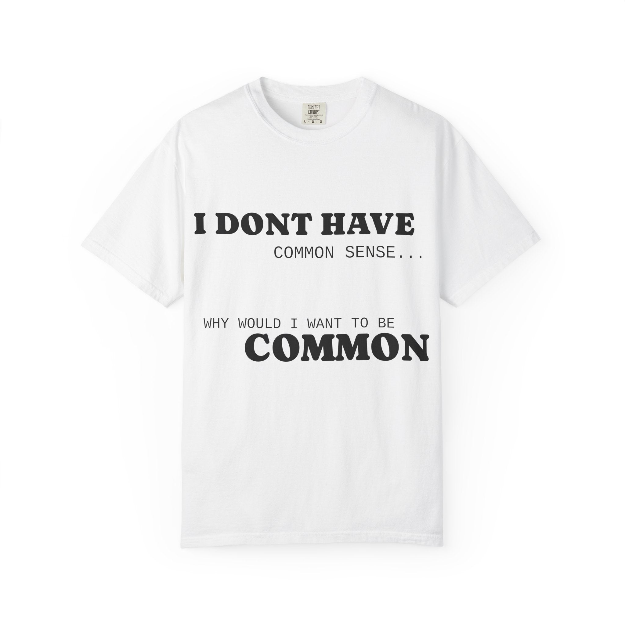 Funny Unisex Garment-Dyed T-Shirt - "I Don't Have Common Sense"