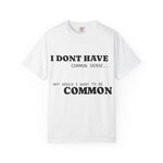 Load image into Gallery viewer, Funny Unisex Garment-Dyed T-Shirt - &quot;I Don&#39;t Have Common Sense&quot;
