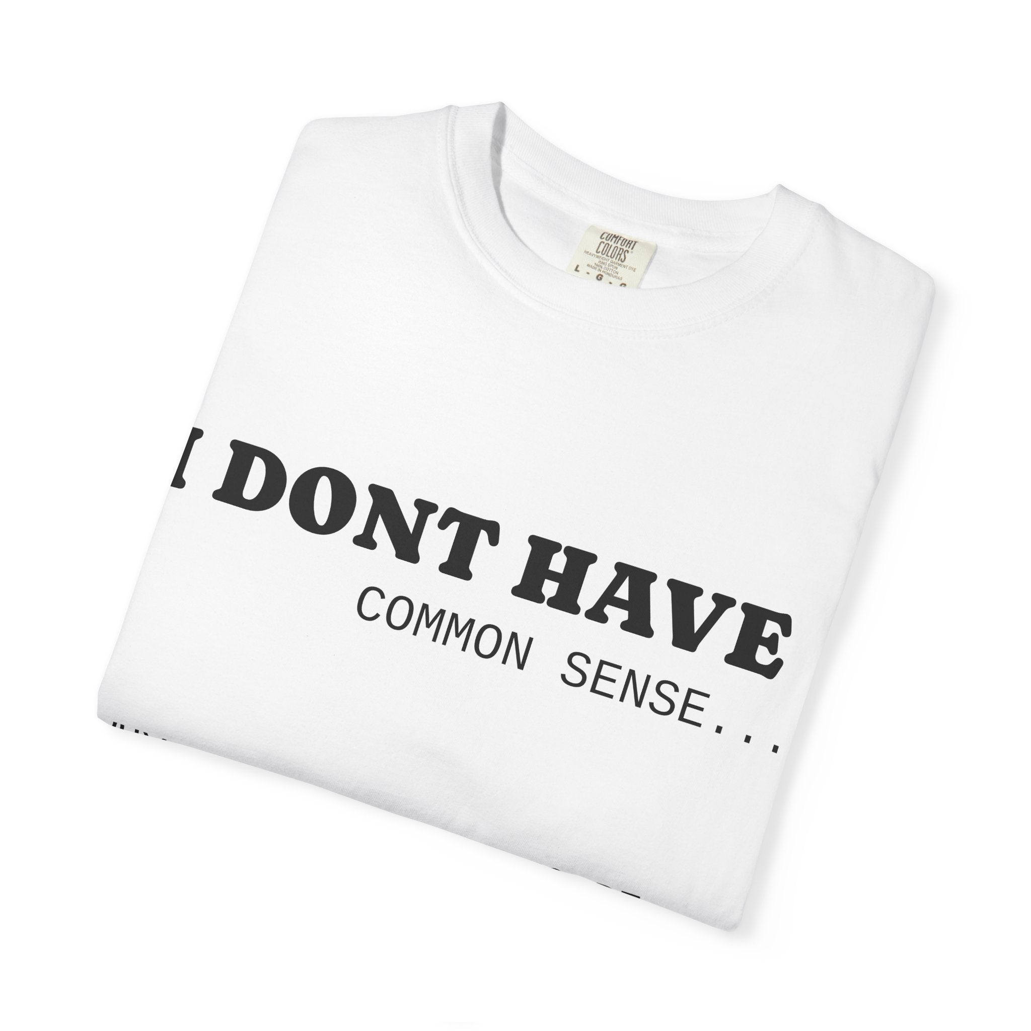 Funny Unisex Garment-Dyed T-Shirt - "I Don't Have Common Sense"