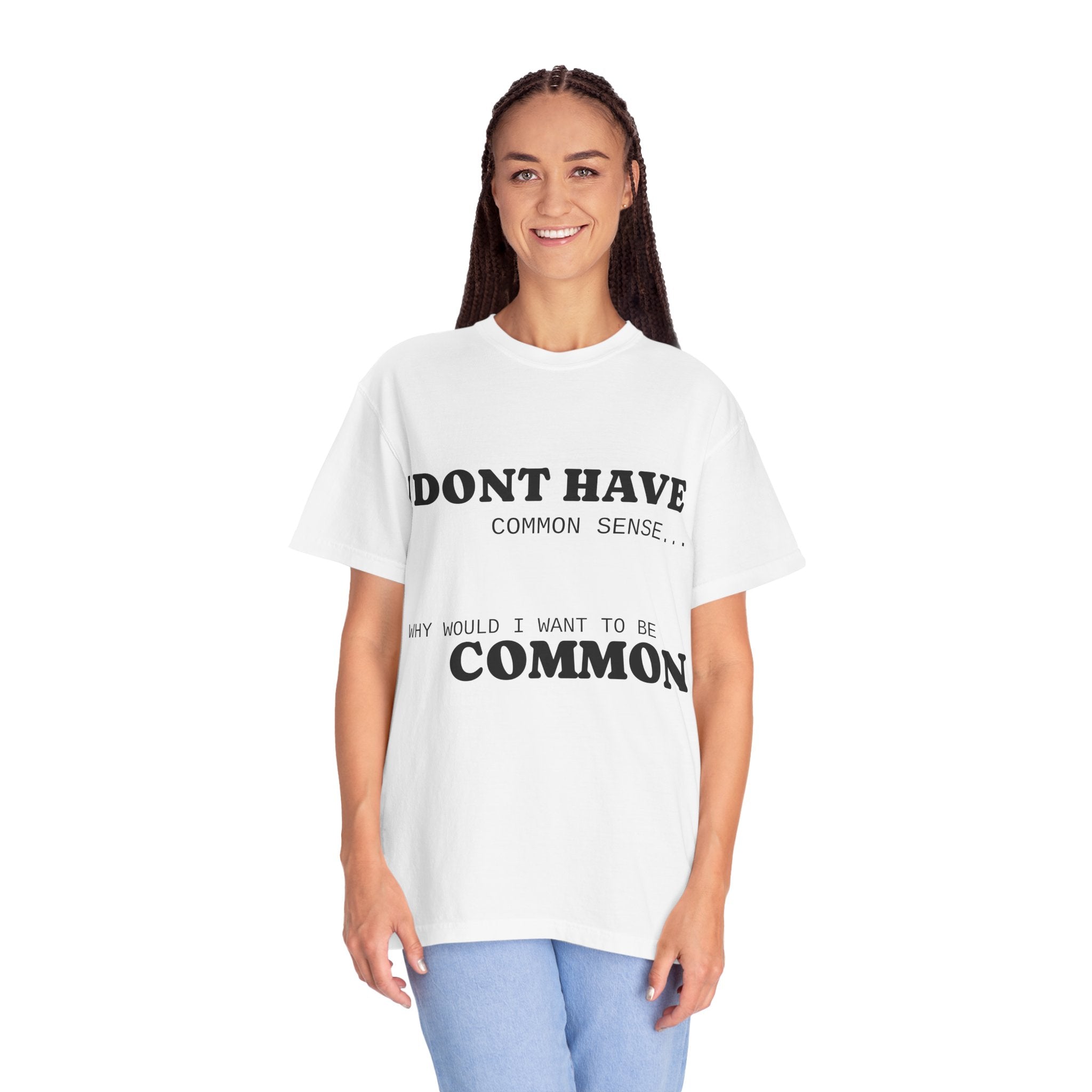 Funny Unisex Garment-Dyed T-Shirt - "I Don't Have Common Sense"