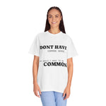 Load image into Gallery viewer, Funny Unisex Garment-Dyed T-Shirt - &quot;I Don&#39;t Have Common Sense&quot;
