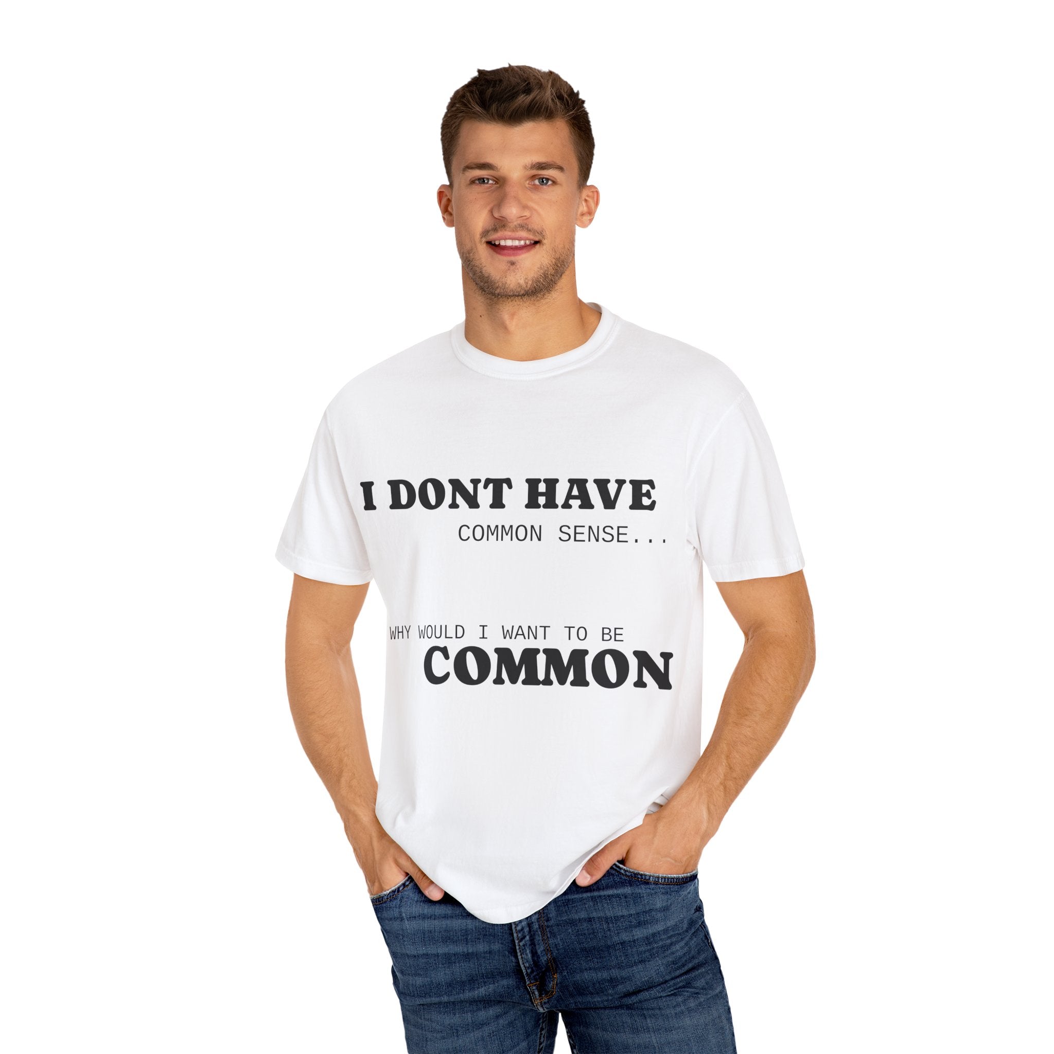 Funny Unisex Garment-Dyed T-Shirt - "I Don't Have Common Sense"