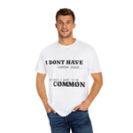 Load image into Gallery viewer, Funny Unisex Garment-Dyed T-Shirt - &quot;I Don&#39;t Have Common Sense&quot;
