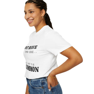 Funny Unisex Garment-Dyed T-Shirt - "I Don't Have Common Sense"
